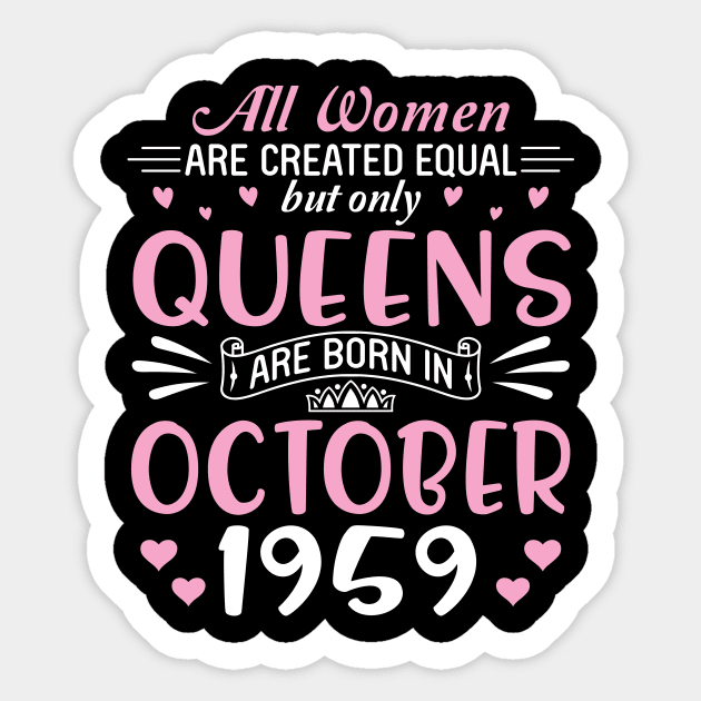 Happy Birthday 61 Years Old To All Women Are Created Equal But Only Queens Are Born In October 1959 Sticker by Cowan79